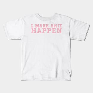 I Make Shit Happen Kids T-Shirt